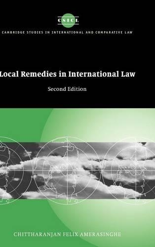 Local Remedies in International Law: (Series Number 31 Cambridge Studies in International and Comparative Law)
