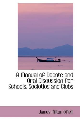 A Manual of Debate and Oral Discussion for Schools, Societies and Clubs