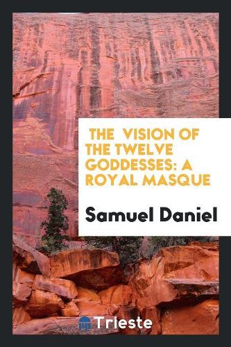Vision of the Twelve Goddesses: A Royal Masque