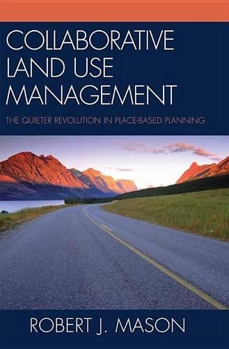 Collaborative Land Use Management: The Quieter Revolution in Place-Based Planning