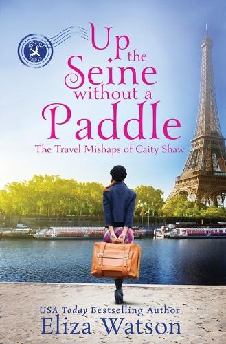 Up the Seine Without a Paddle: (2 Travel Mishaps of Caity Shaw)