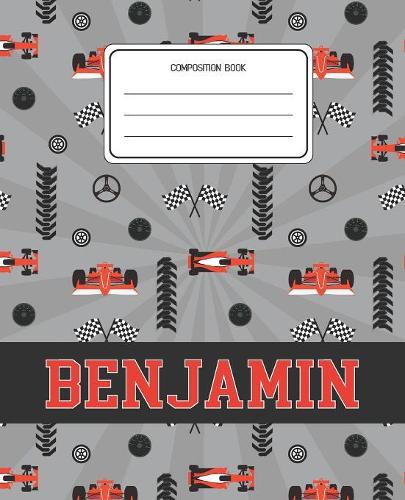 Composition Book Benjamin: Racing Cars Pattern Composition Book Name Benjamin Personalized Lined Wide Rule Notebook for Boys Kids Back to School Preschool Kindergarten and Ele