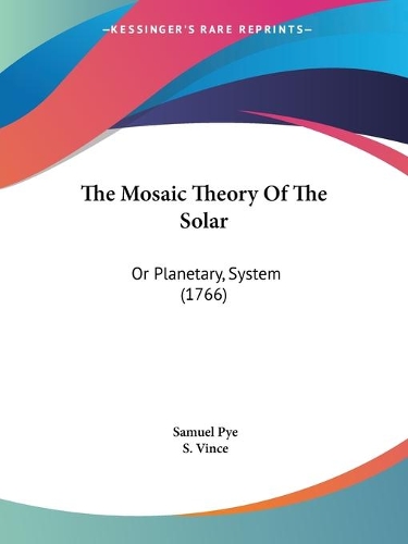 The Mosaic Theory Of The Solar: Or Planetary, System (1766)(English)