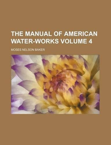 The Manual of American Water-Works Volume 4