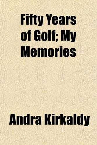 Fifty Years of Golf; My Memories