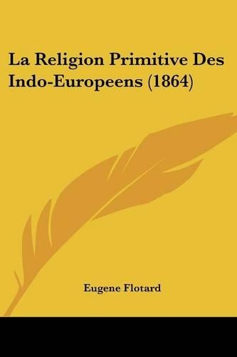 Religion Primitive Des Indo-Europeens (1864): (French)