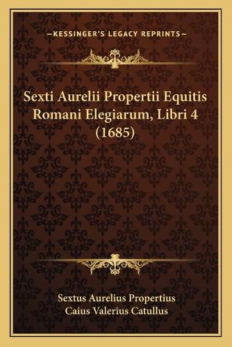 Sexti Aurelii Propertii Equitis Romani Elegiarum, Libri 4 (1685)