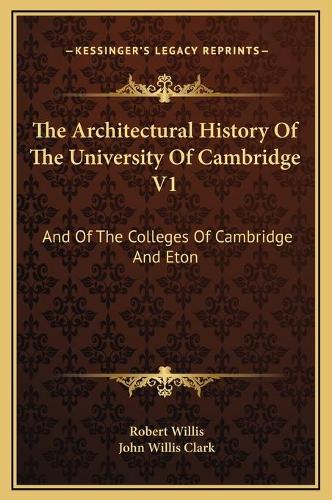 The Architectural History Of The University Of Cambridge V1