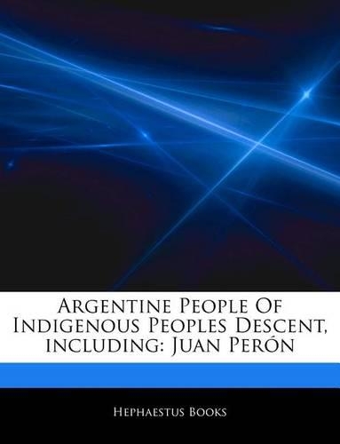 Articles on Argentine People of Indigenous Peoples Descent, Including: Juan Per N(English)