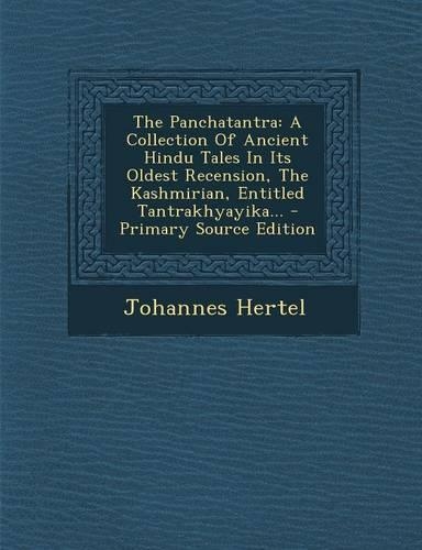 The Panchatantra: A Collection of Ancient Hindu Tales in Its Oldest Recension, the Kashmirian, Entitled Tantrakhyayika... - Primary Sour(English)