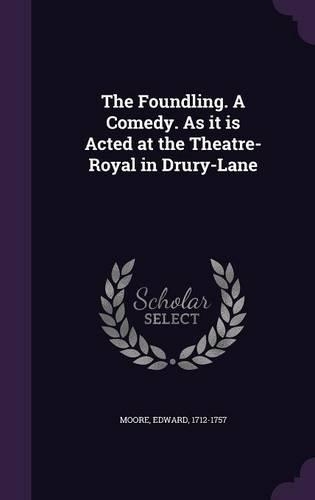 The Foundling. A Comedy. As it is Acted at the Theatre-Royal in Drury-Lane: (English)
