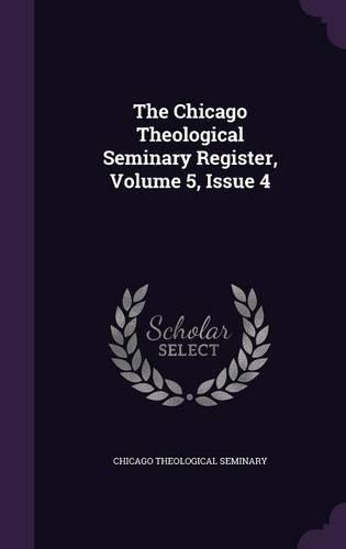 The Chicago Theological Seminary Register, Volume 5, Issue 4