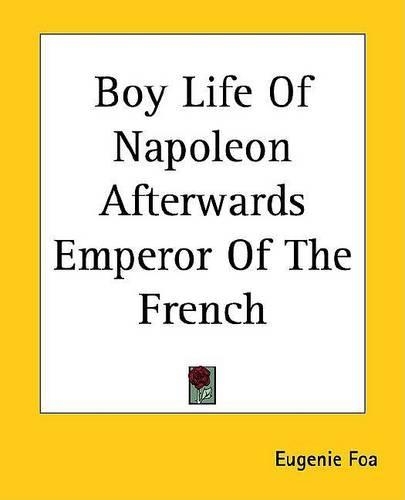 Boy Life of Napoleon Afterwards Emperor of the French
