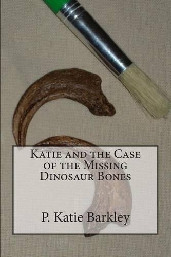 Katie and the Case of the Missing Dinosaur Bones