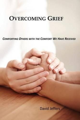 Overcoming Grief: Comforting Others with the Comfort We Have Received(English)