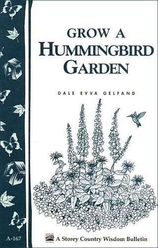 Grow a Hummingbird Garden: Storey's Country Wisdom Bulletin A-167(Storey Country Wisdom Bulletin)
