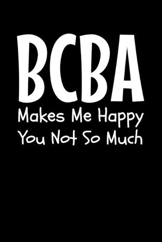 BCBA Makes Me Happy You Not So Much
