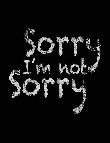 Sorry I'm Not Sorry