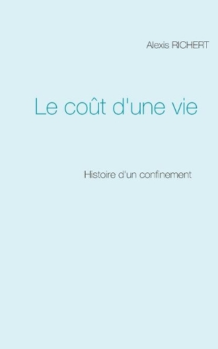 Le coût d'une vie: Histoire d'un confinement