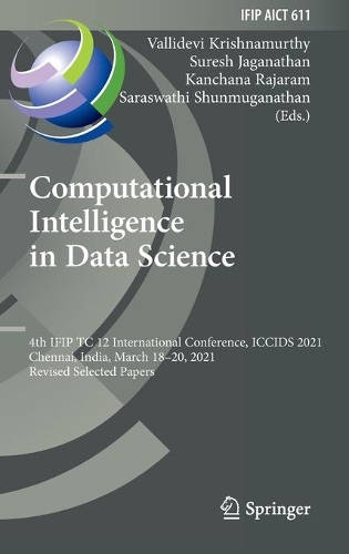 Computational Intelligence in Data Science: 4th IFIP TC 12 International Conference, ICCIDS 2021, Chennai, India, March 18–20, 2021, Revised Selected Papers(611 IFIP Advances in Information and Communication Technology)