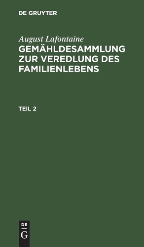 August Lafontaine: Gemähldesammlung Zur Veredlung Des Familienlebens. Teil 2