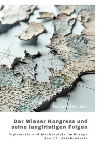 Der Wiener Kongress und seine langfristigen Folgen