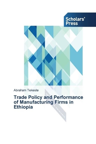 Trade Policy and Performance of Manufacturing Firms in Ethiopia