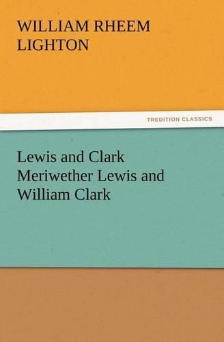 Lewis and Clark Meriwether Lewis and William Clark