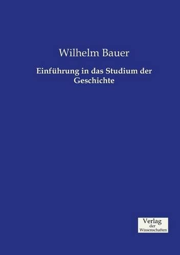 Einführung in das Studium der Geschichte: (German)
