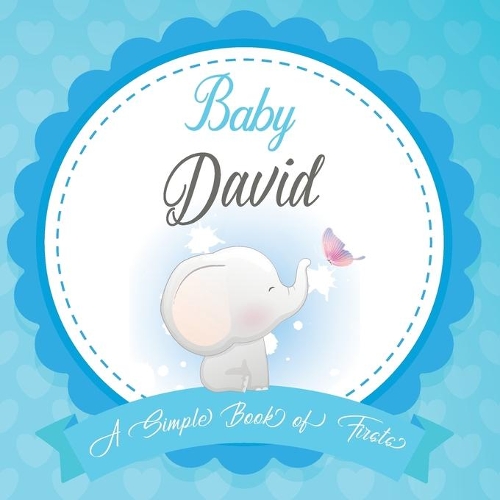Baby David A Simple Book of Firsts: First Year Baby Book a Perfect Keepsake Gift for All Your Precious First Year Memories