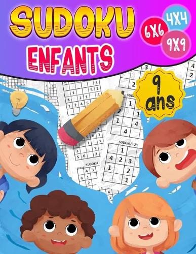 Sudoku enfants 9 ans: 270 grilles 4x4,6x6 et 9x9 niveau facile, moyen et difficile, avec instructions et solutions, Pour garçons et filles
