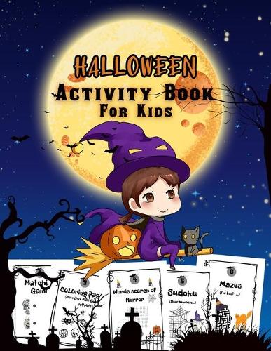 Halloween Activity Book: A Fun Halloween Workbook For Kids Ages 4-8 - Happy Halloween Learning Counting, Matching Games, Halloween Coloring Pages, Mazes, Word Search, Sudoku