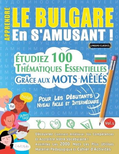 Apprendre Le Bulgare En s'Amusant - Pour Les Débutants: Niveau Facile Et Intermédiaire - Étudiez 100 Thématiques Essentielles Grâce Aux Mots Mêlés - Vol.1