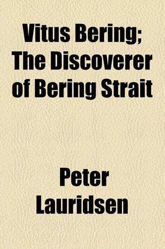 Vitus Bering; The Discoverer of Bering Strait. the Discoverer of Bering Strait