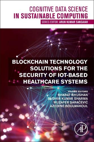 Blockchain Technology Solutions for the Security of IoT-Based Healthcare Systems: (Cognitive Data Science in Sustainable Computing)