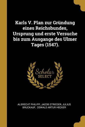 Karls V. Plan zur Gründung eines Reichsbundes, Ursprung und erste Versuche bis zum Ausgange des Ulmer Tages (1547).