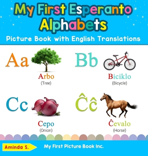 My First Esperanto Alphabets Picture Book with English Translations: Bilingual Early Learning & Easy Teaching Esperanto Books for Kids(1 Teach & Learn Basic Esperanto Words for Children)
