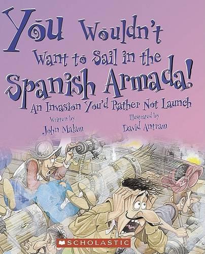 You Wouldn't Want to Sail in the Spanish Armada! (You Wouldn't Want To... History of the World)
