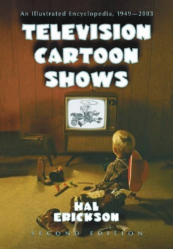 Television Cartoon Shows: An Illustrated Encyclopedia, 1949 Through 2004