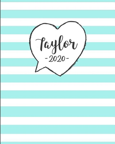 Taylor 2020: Personalized Name Weekly Planner 2020. Monthly Calendars, Daily Schedule, Important Dates, Mood Tracker, Goals and Thoughts all in One!