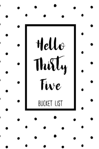 Hello Thirty Five Bucket List