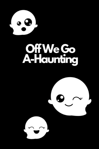 Off We Go A-Haunting: Novelty Halloween Notebook Small Lined Notebook