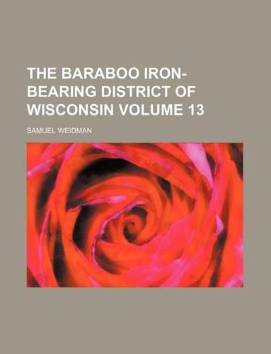 The Baraboo Iron-Bearing District of Wisconsin Volume 13: (English)
