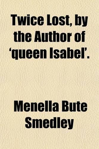 Twice Lost, by the Author of 'Queen Isabel'.