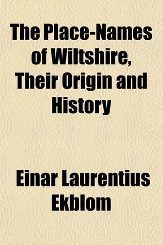 The Place-Names of Wiltshire, Their Origin and History: (English)