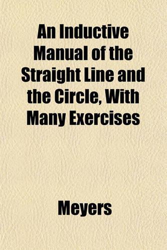 An Inductive Manual of the Straight Line and the Circle, with Many Exercises