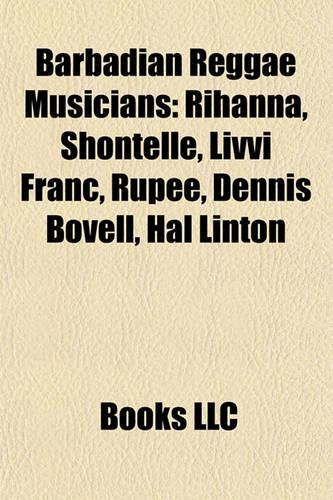Barbadian Reggae Musicians: Rihanna, Shontelle, LIVVI Franc, Rupee, Dennis Bovell, Hal Linton, Arturo Tappin(English)