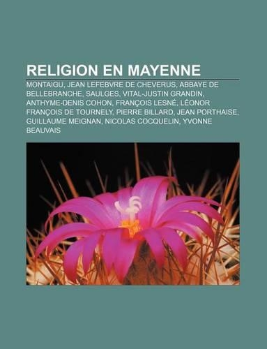 Religion En Mayenne: Montaigu, Jean Lefebvre de Cheverus, Abbaye de Bellebranche, Saulges, Vital-Justin Grandin, Anthyme-Denis Cohon(French)