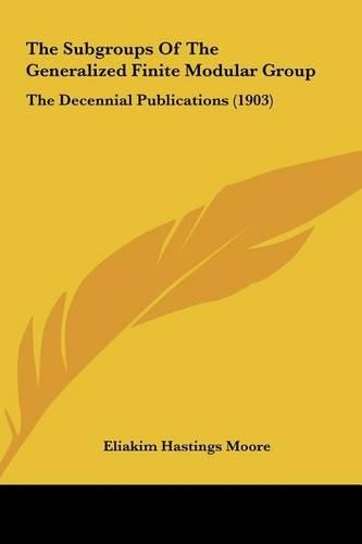 The Subgroups of the Generalized Finite Modular Group: The Decennial Publications (1903)