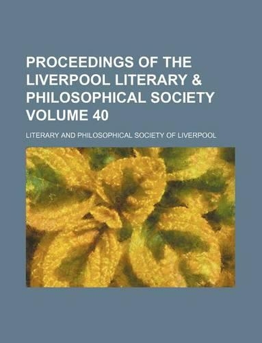 Proceedings of the Liverpool Literary & Philosophical Society Volume 40: (English)